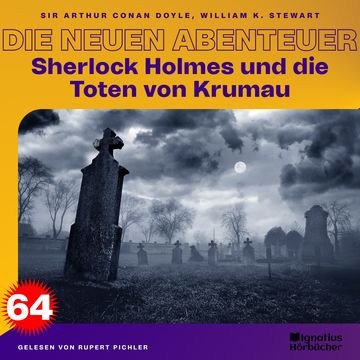 Sherlock Holmes und die Toten von Krumau (Die neuen Abenteuer, Folge 64) audiobook, Sir Arthur Conan Doyle, William K. Stewart