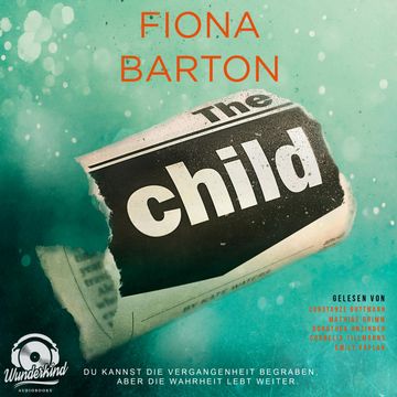 The Child - Du kannst die Vergangenheit begraben, aber die Wahrheit lebt weiter (Ungekürzt) audiobook, Fiona Barton