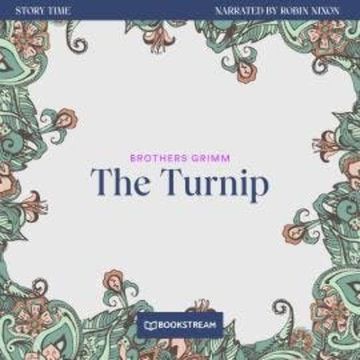 The Turnip - Story Time, Episode 53 (Unabridged) audiobook, Brothers Grimm