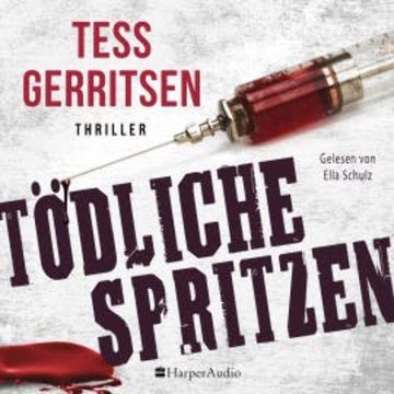 Tödliche Spritzen (ungekürzt) audiobook, Tess Gerritsen