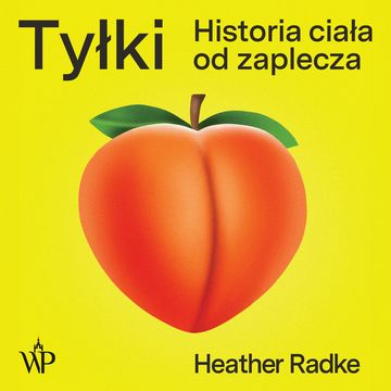Tyłki. Historia ciała od zaplecza audiobook, Heather Radke