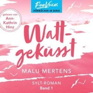 Wattgeküsst - Ein Sylt-Roman, Band 1 (ungekürzt), Marlu Mertens