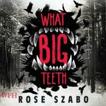 What Big Teeth audiobook, Rose Szabo