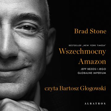 Wszechmocny Amazon. Jeff Bezos i jego globalne imperium audiobook, Brad Stone