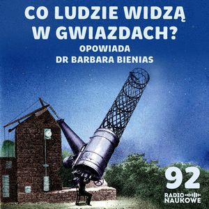 #92 Gwiazdy – historia ludzkiej fascynacji i pojmowania ich natury | dr Barbara Bienias, Karolina Głowacka