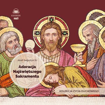 Adoracja Najświętszego Sakramentu audiobook, Józef Augustyn SJ