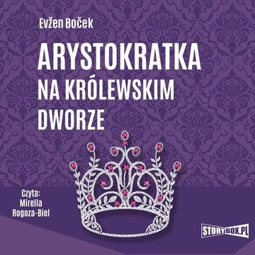 Arystokratka. Tom 5. Arystokratka na królewskim dworze audiobook, Evžen Boček
