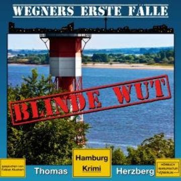 Blinde Wut - Wegners erste Fälle - Hamburg Krimi, Band 3 (ungekürzt) audiobook, Thomas Herzberg