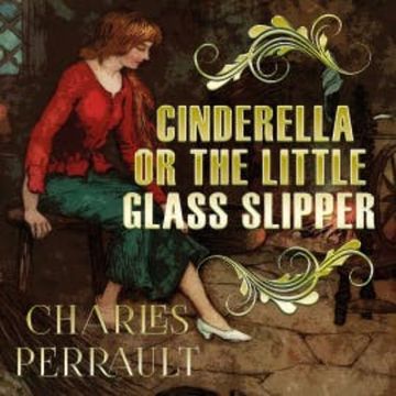Cinderella, or the Little Glass Slipper audiobook, Charles Perrault