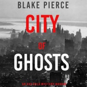 City of Ghosts (An Ava Gold Mystery—Book 4), Blake Pierce