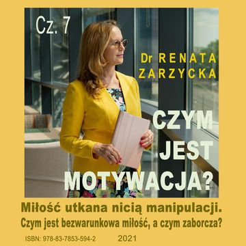 Miłość utkana nicią manipulacji. Czym jest motywacja? Cz. 7, Dr Renata Zarzycka
