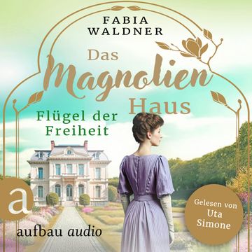 Das Magnolienhaus - Flügel der Freiheit - Schicksal sind wir, Band 2 (Ungekürzt) audiobook, Fabia Waldner.