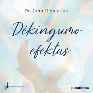 DĖKINGUMO EFEKTAS, Dr. John F. Demartini