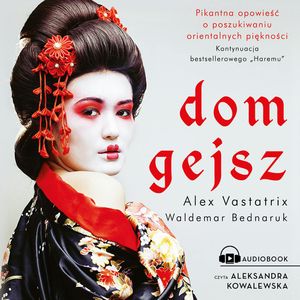 Dom gejsz, Alex Vastatrix, Waldemar Bednaruk