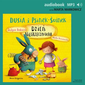 Dusia i Psinek-Świnek 4. Dzień Niegrzeczniucha, Justyna Bednarek