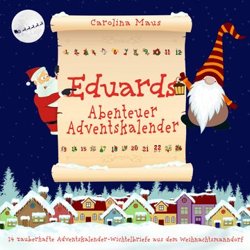 Eduards Abenteuer-Adventskalender: 24 zauberhafte Adventskalender-Wichtelbriefe aus dem Weihnachtsmanndorf audiobook, Carolina Maus