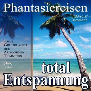 Entspannung total - neue Energie - traumhafte Phantasiereisen und Autogenes Training - mit Entspannungsmusik 432 Hz (Ungekürzt), Franziska Diesmann, Torsten Abrolat