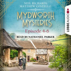 Episode 4-6 - A Cosy Historical Mystery Compilation - Mydworth Mysteries: Historical Mystery Compilation 2 (Unabridged), Matthew Costello, Neil Richards