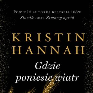 Gdzie poniesie wiatr, Kristin Hannah
