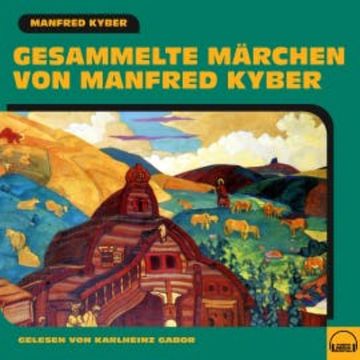 Gesammelte Märchen von Manfred Kyber audiobook, Manfred Kyber