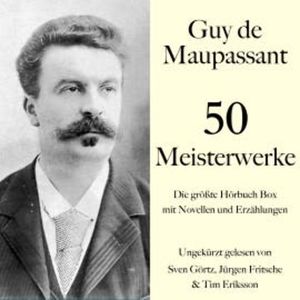 Guy de Maupassant: 50 Meisterwerke, Guy de Maupassant