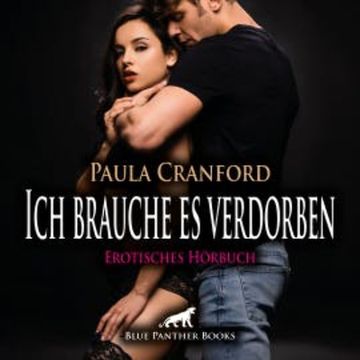 Ich brauche es verdorben / Erotik Audio Story / Erotisches Hörbuch audiobook, Paula Cranford