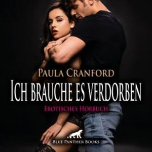 Ich brauche es verdorben / Erotik Audio Story / Erotisches Hörbuch, Paula Cranford
