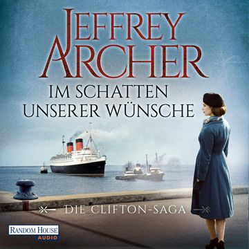 Im Schatten unserer Wünsche (Die Clifton Saga 4) audiobook, Jeffrey Archer