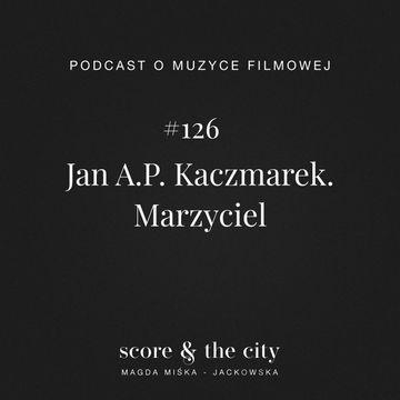 Jan A.P. Kaczmarek. Marzyciel - SATC #126 audiobook, Magda Miśka-Jackowska