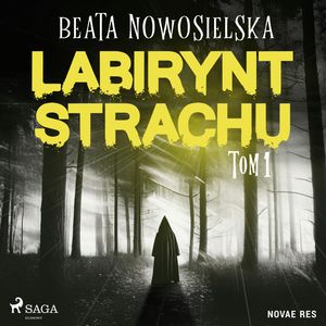 Labirynt strachu. Tom 1, Beata Nowosielska