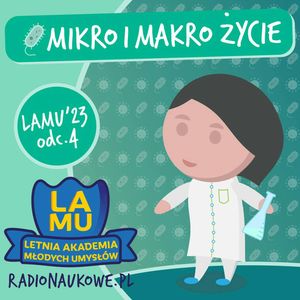 LAMU'23 #04 Po co jest życie? Czy bakterie jedzą to co my? | Odcinek o życiu (dużym i małym), Karolina Głowacka