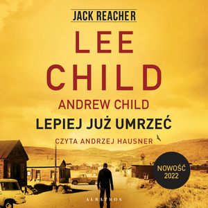 Lepiej już umrzeć. Jack Reacher. Tom 26, Andrew Child, Lee Child