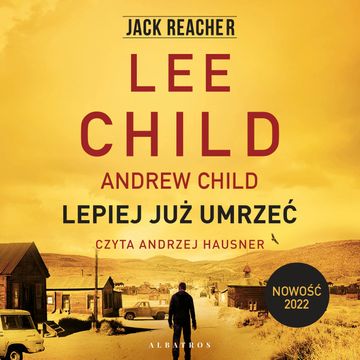 Lepiej już umrzeć. Jack Reacher. Tom 26 audiobook, Andrew Child, Lee Child