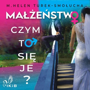 Małżeństwo. Czym to się je? audiobook, M. Helen Turek-Smołucha