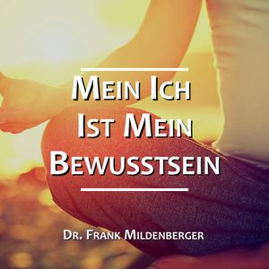 Mein Ich ist mein Bewusstsein, Dr. Frank Mildenberger
