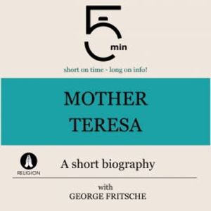 Mother Teresa: A short biography, 5 Minutes