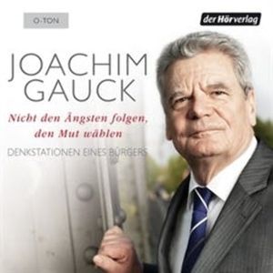 Nicht den Ängsten folgen, den Mut wählen, Joachim Gauck