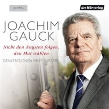 Nicht den Ängsten folgen, den Mut wählen audiobook, Joachim Gauck