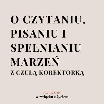 Odc. 110. O książkach i spełnianiu marzeń z Czułą Korektorką. audiobook, Agnieszka Piekarska