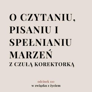 Odc. 110. O książkach i spełnianiu marzeń z Czułą Korektorką., Agnieszka Piekarska