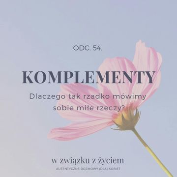 Odc. 54. KOMPLEMENTY. Dlaczego tak rzadko mówimy sobie miłe rzeczy? audiobook, Agnieszka Piekarska