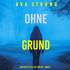 Ohne Grund (Ein Dakota Steele FBI-Thriller – Band 6), Ava Strong