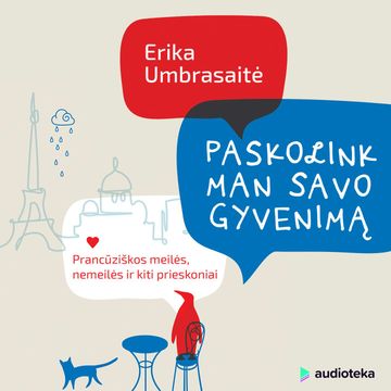 Paskolink man savo gyvenimą. Prancūziškos meilės, nemeilės ir kiti prieskoniai audiobook, Erika Umbrasaitė
