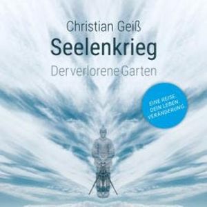 Seelenkrieg - Der verlorene Garten (ungekürzt), Christian Geiss