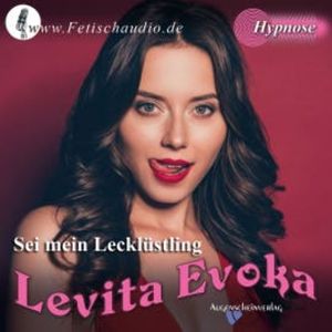 Sei mein Lecklüstling, Levita Evoka