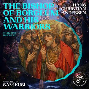 The Bishop of Borglum and His Warriors (Story Time, Episode 73), Hans Christian Andersen