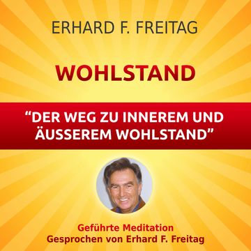 Wohlstand - Der Weg zu innerem und äußerem Wohlstand audiobook, Erhard F. Freitag