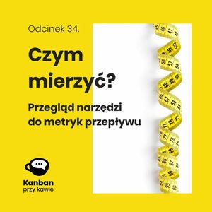 34. Czym mierzyć? Przegląd narzędzi do Metryk Przepływu., Radek Orszewski