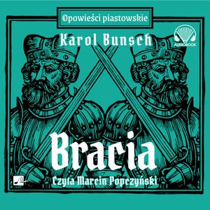 Bracia. Powieści piastowskie. Tom 4, Karol Bunsch