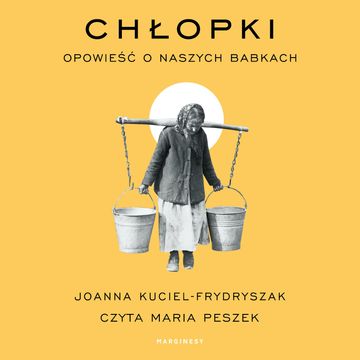 Chłopki. Opowieść o naszych babkach, Joanna Kuciel-Frydryszak